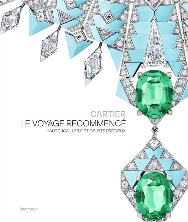 Cartier - Le Voyage Recommencé. Haute joaillerie et objets précieux
