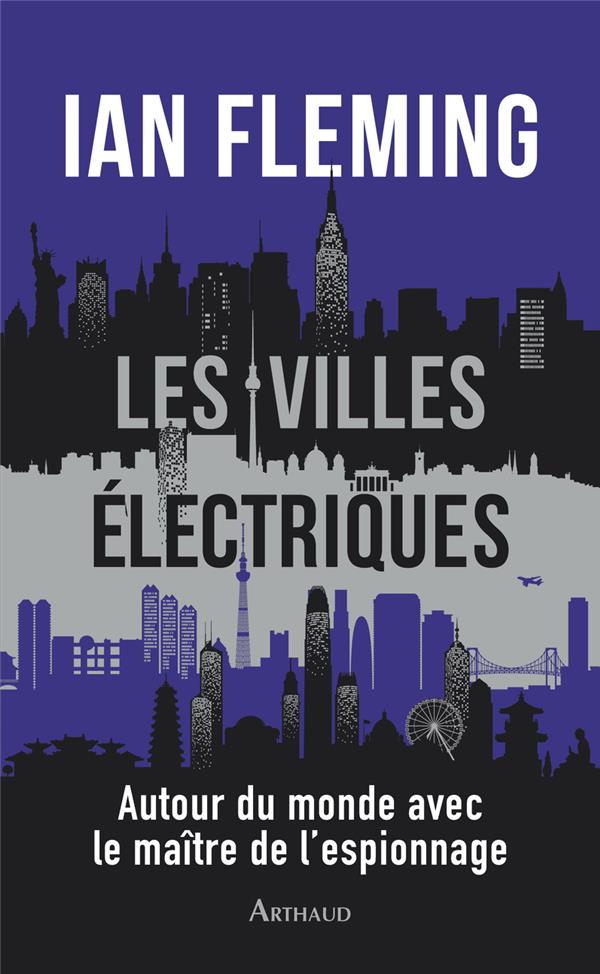 Les villes électriques. Autour du monde avec le maître de l’espionnage