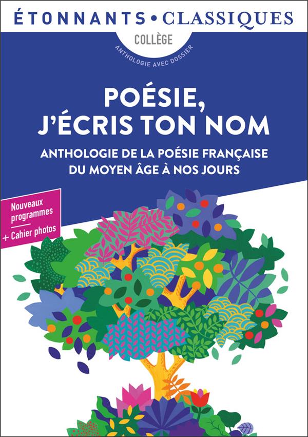 Poésie, j'écris ton nom. Anthologie de la poésie française du Moyen Age à nos jours