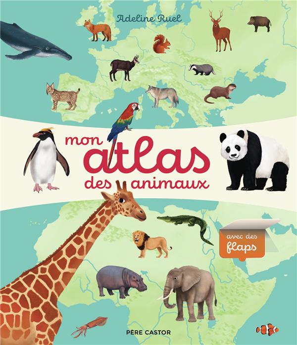 Mon atlas des animaux. Avec des flaps