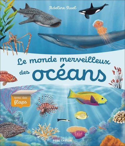 Le monde merveilleux des océans. Avec des flaps