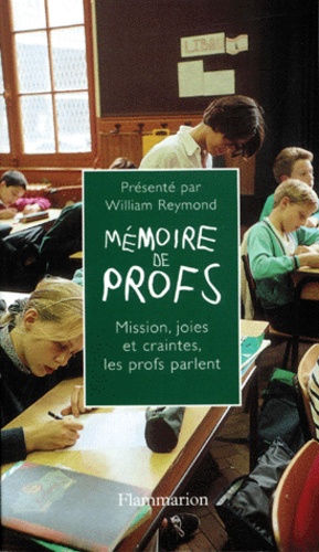 MEMOIRE DE PROFS. Mission, joies et craintes... les profs parlent