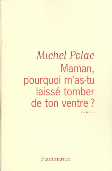 Maman, pourquoi m'as-tu laissé tomber de ton ventre ?