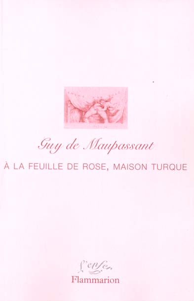 A la Feuille de rose, maison turque et autres écrits érotiques