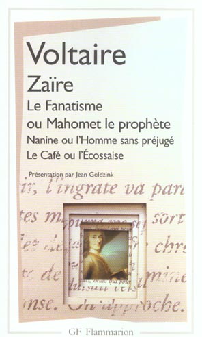 Zaïre.Le fanatisme ou Mahomet le prophète.Nanine ou l'Homme sans préjugé.Le Café ou l'Ecossaise