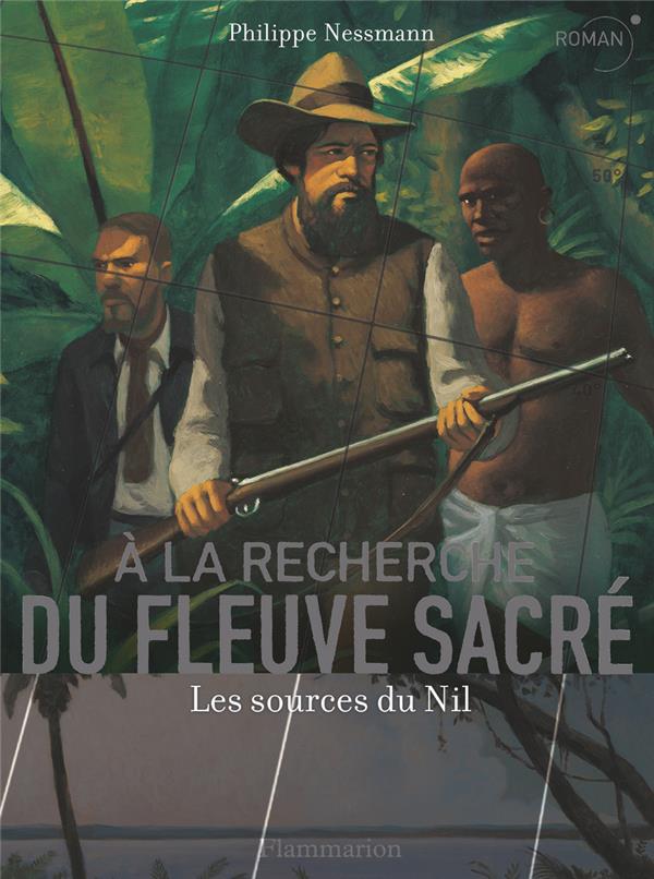 A la recherche du fleuve sacré. Les sources du Nil