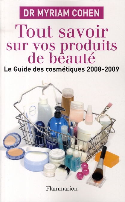 Tout savoir sur vos produits de beauté. Le guide des cosmétiques, Edition 2008-2009