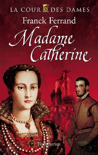 La Cour des Dames Tome 3 : Madame Catherine