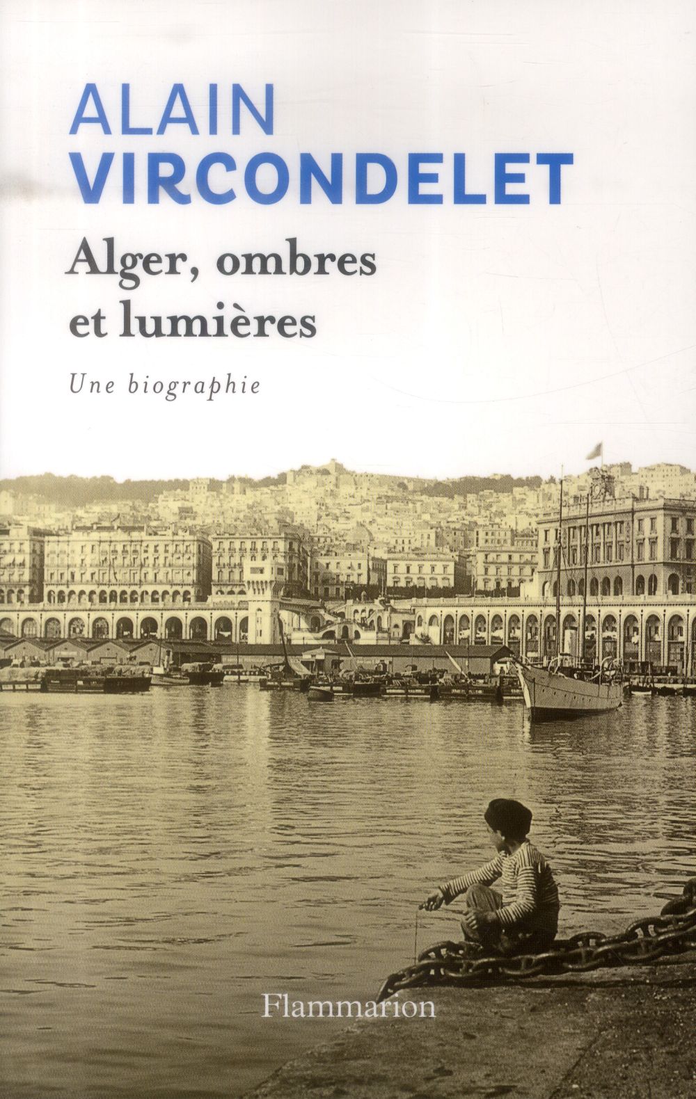Alger, ombres et lumières. Une biographie