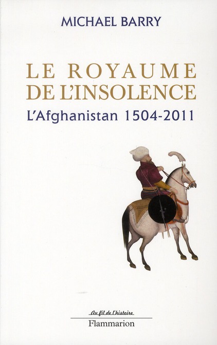 Le royaume de l'insolence. L'Afghanistan 1504-2011, Edition revue et corrigée