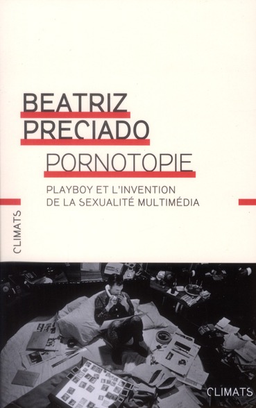 Pornotopie. Playboy et l'invention de la sexualité multimédia