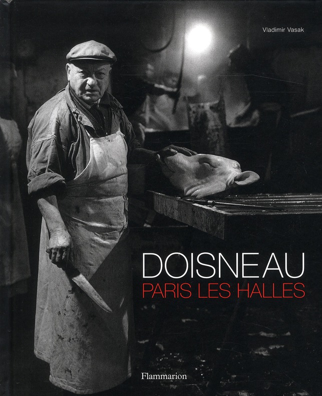 Robert Doisneau. Paris Les Halles