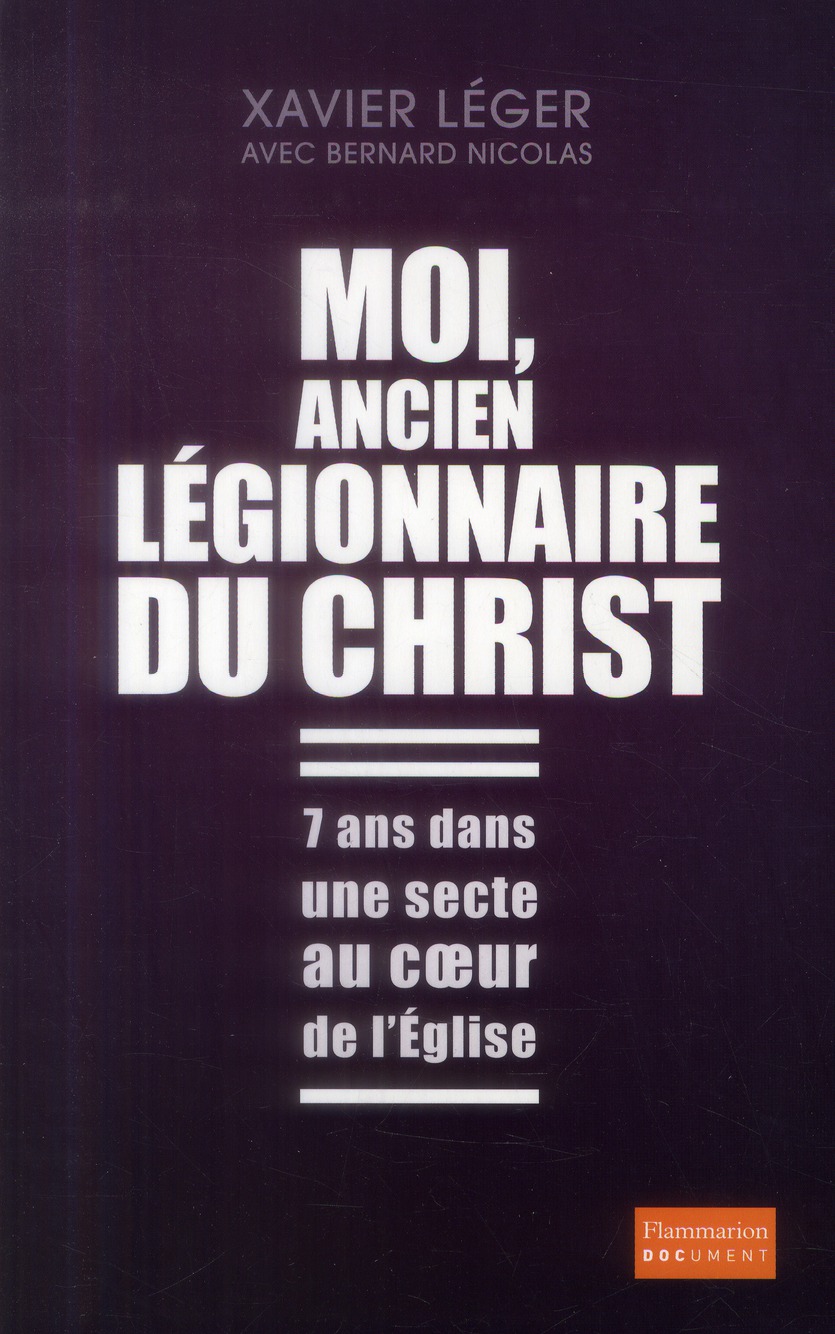 Moi, ancien légionnaire du Christ. 7 ans dans une secte au coeur de l'Eglise