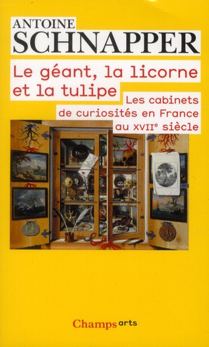 Histoire et histoire naturelle. Tome 1, Le géant, la licorne et la tulipe. Les cabinets de curiosité