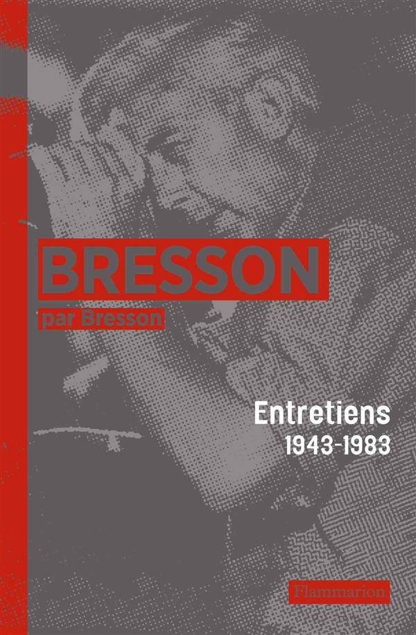 Bresson par Bresson. Entretiens (1943-1983) rassemblés par Mylène Bresson