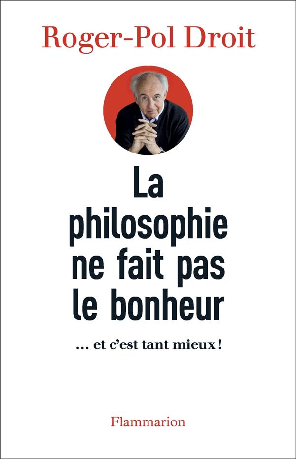 La philosophie ne fait pas le bonheur. ... et c'est tant mieux !