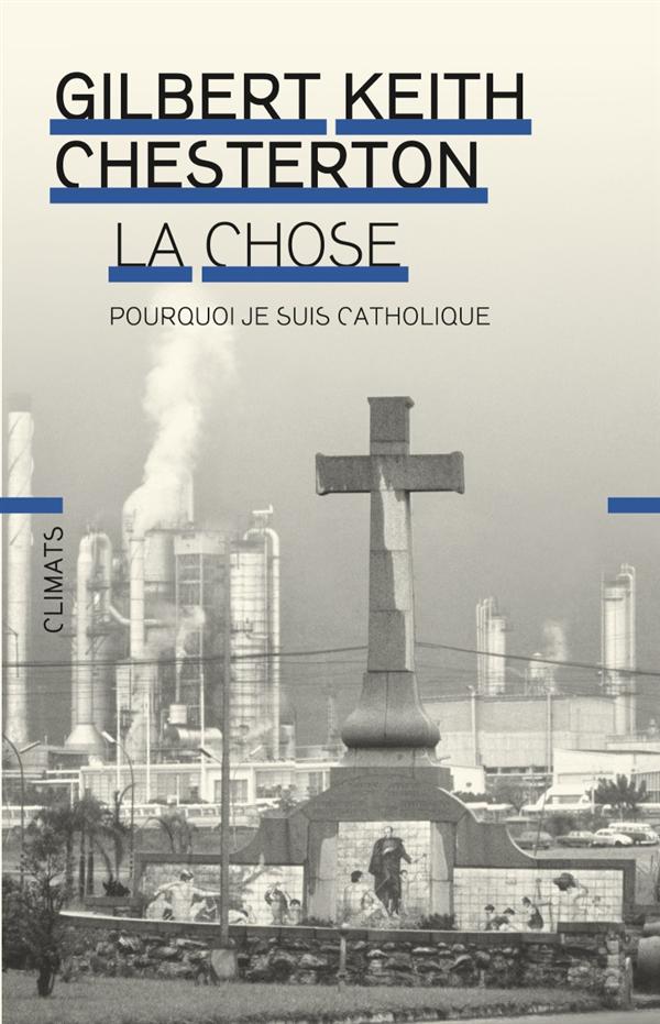 La chose. Pourquoi je suis catholique