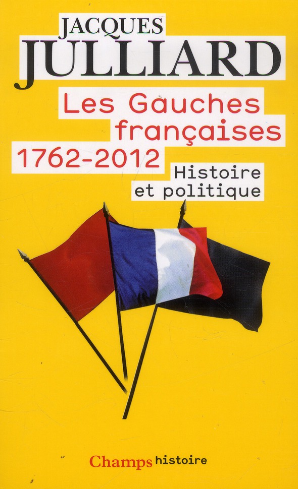 Les gauches Françaises 1762-2012 Tome 1 : Histoire et politique