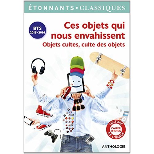Ces objets qui nous envahissent. Objets cultes, culte des objets