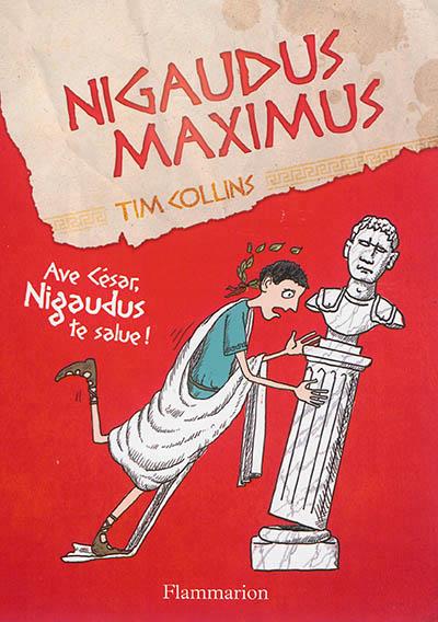 Nigaudus Maximus. Ave César, Nigaudus te salue !