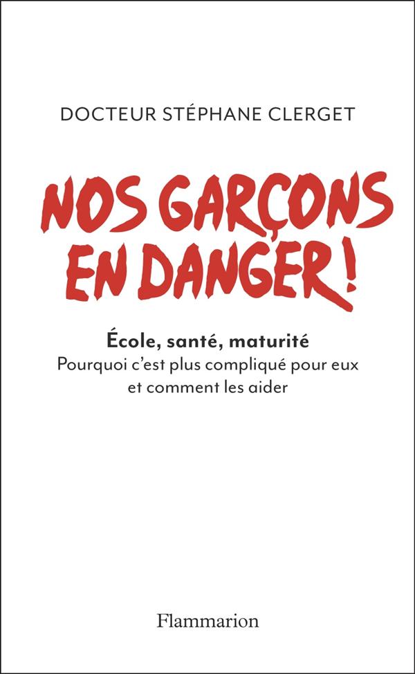 Nos garçons en danger ! Ecole, santé, maturité, Pourquoi c'est plus compliqué pour eux et comment le