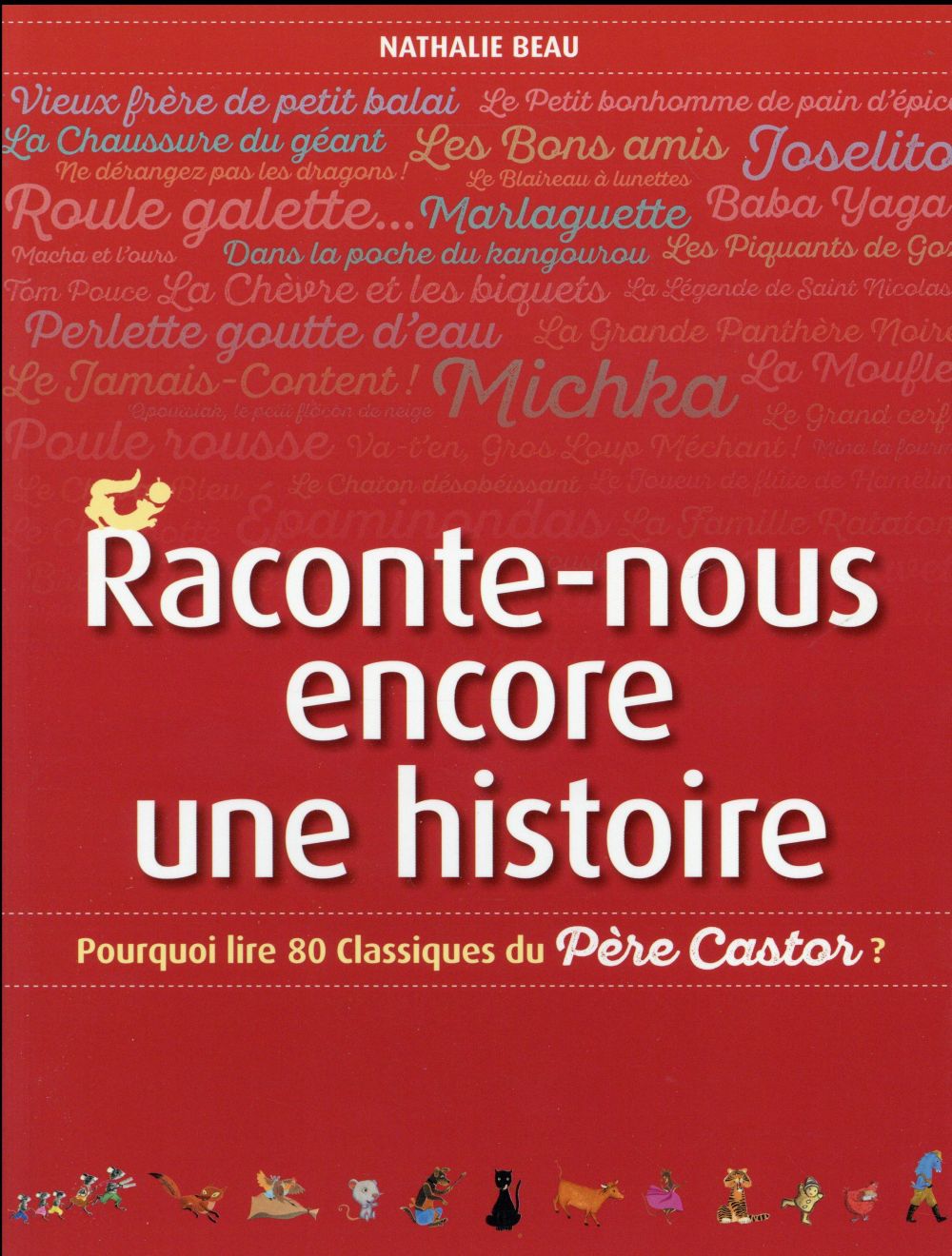 Raconte-nous encore une histoire. Pourquoi lire 80 classiques du Père Castor ?