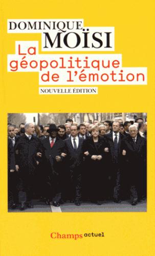 La géopolitique de l'émotion. Comment les cultures de peur, d'humiliation et d'espoir façonnent le m