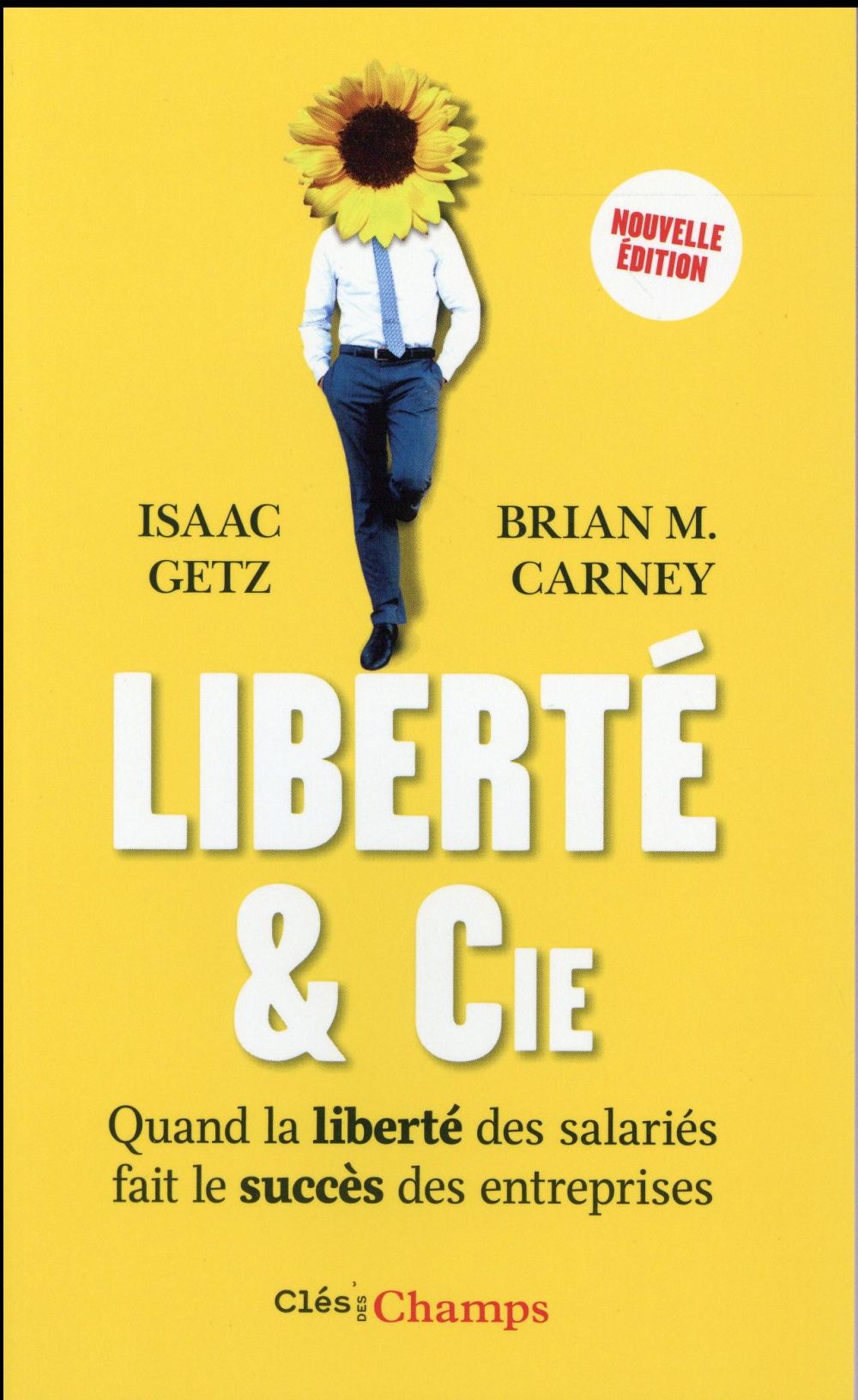 Liberté & cie. Quand la liberté des salariés fait le succès des entreprises