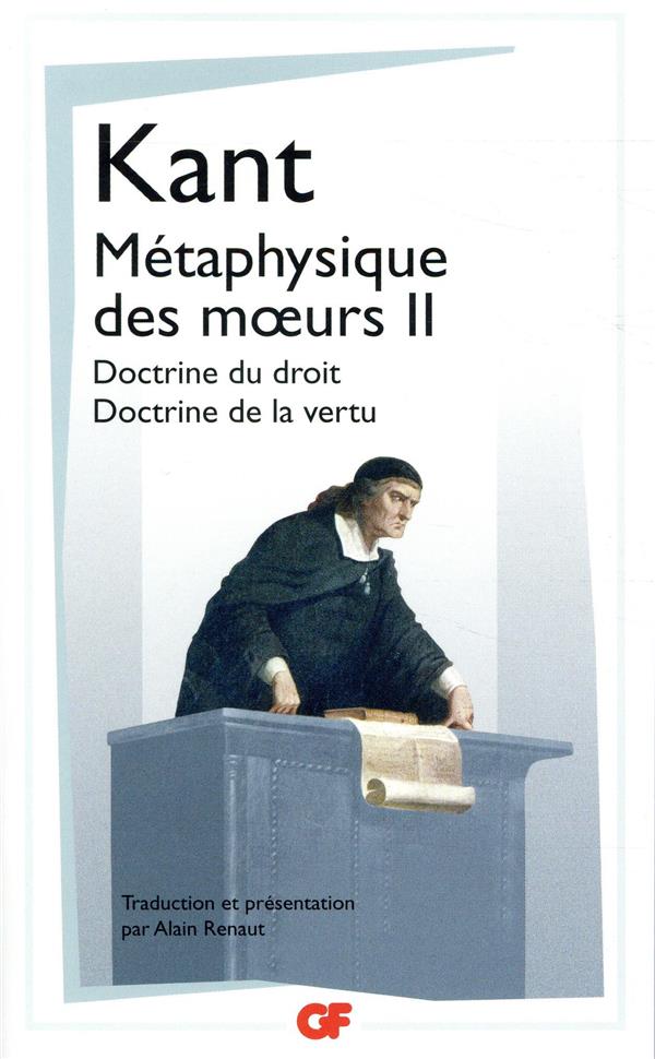 Métaphysique des moeurs. Tome 2, Doctrine du droit ; Doctrine de la vertu