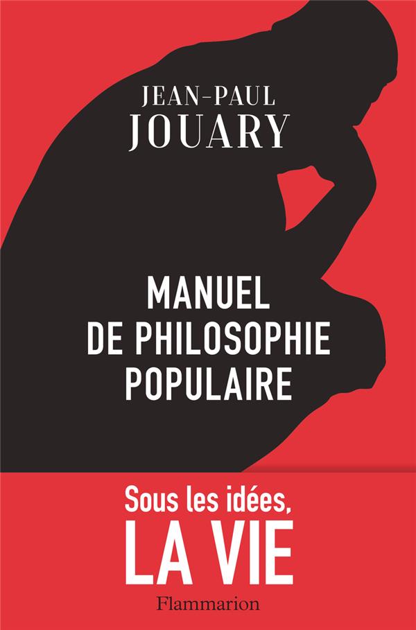Manuel de philosophie populaire. Sous les idées, la vie