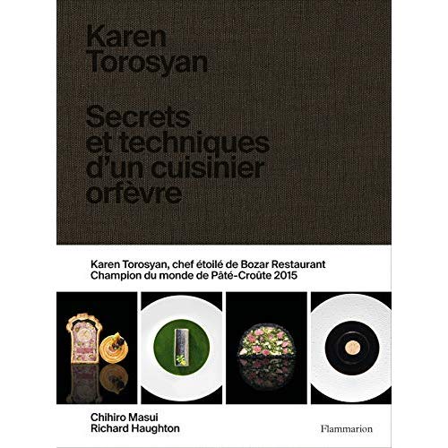 Karen Torosyan. Secrets et techniques d'un cuisinier orfèvre