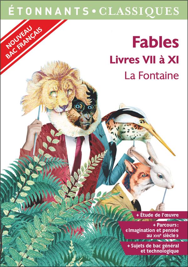 Fables : Livres VII à XI. Programme nouveau Bac 2021 1re. Parcours "Imagination et pensée au XVIIe s