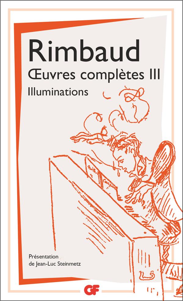 Oeuvres complètes. Tome 3, Illuminations ; Correspondance