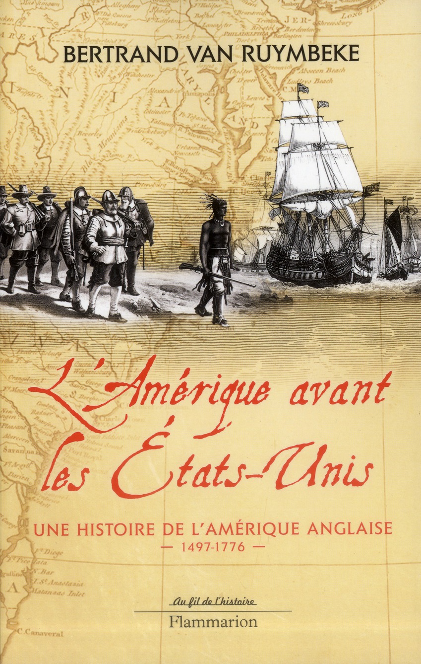 L'Amérique avant les Etats-Unis. Une histoire de l'Amérique anglaise 1497-1776