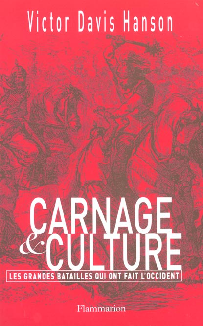 Carnage et culture. Les grandes batailles qui ont fait l'Occident
