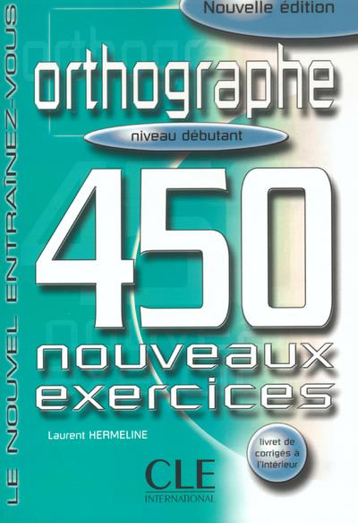 Orthographe niveau débutant. 450 nouveaux exercices