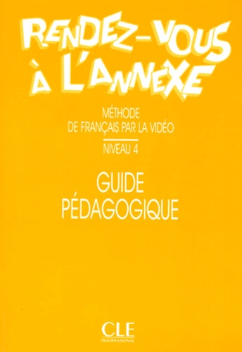 RENDEZ-VOUS A L'ANNEXE. Guide pédagogique, niveau 4