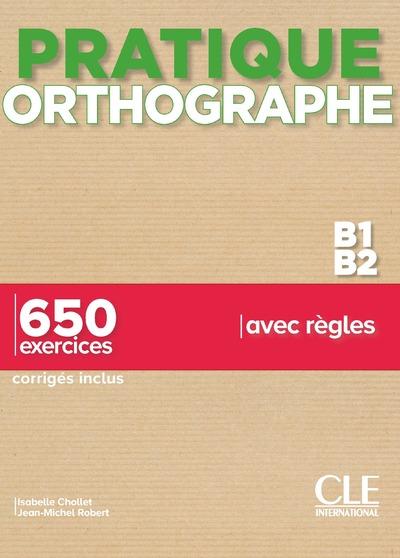 Pratique orthographe B1/B2. 650 exercices corrigés inclus