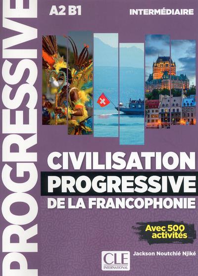 Civilisation progressive de la francophonie A2 B1 intermédiaire. Avec 500 activités