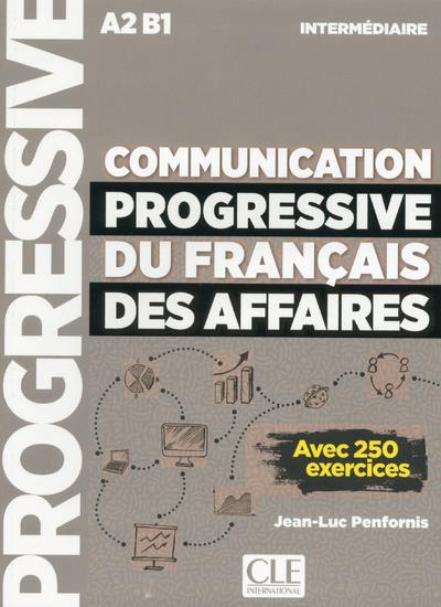 Communication progressive du français des affaires intermédiaire A2 B1. Avec 250 exercices