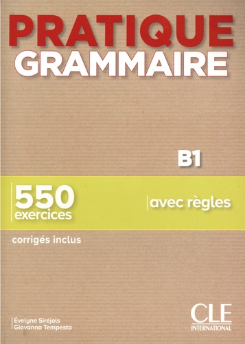 Pratique grammaire B1. 550 exercices avec regles