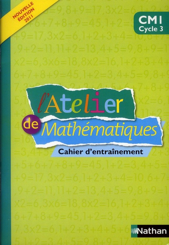 L'Atelier de mathématiques CM1. Cahier d'entraînement, Edition 2011