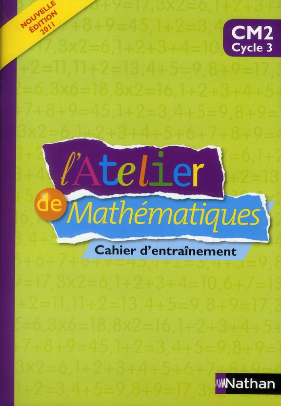 L'Atelier de mathématiques CM2. Cahier d'entraînement, Edition 2011