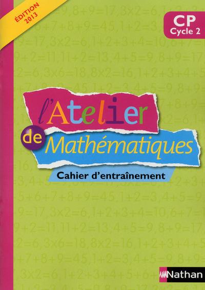 L'atelier de mathématiques CP Cycle 2. Cahier d'entraînement, Edition 2013