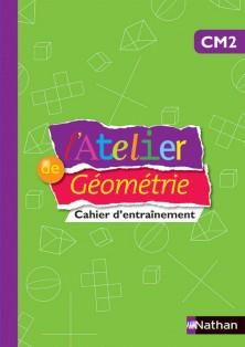 L'Atelier de géométrie CM2. Cahier d'entraînement