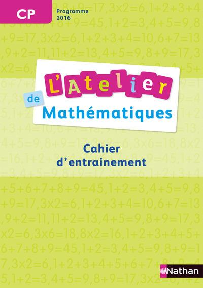 Maths CP L'atelier de mathématiques. Cahier d'entrainement, Edition 2017
