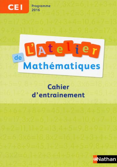 L'Atelier de mathématiques CE1. Cahier d'entrainement, Edition 2017