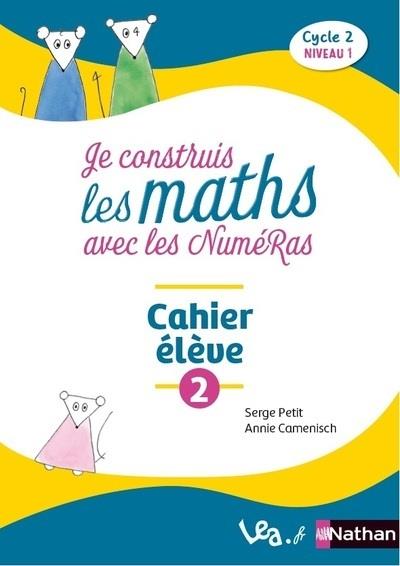 Je construis les maths avec les NuméRas Cycle 2 niveau 1. Cahier élève 2