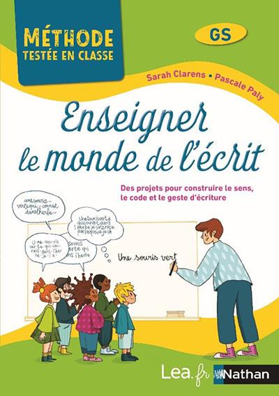 Enseigner le monde de l'écrit GS. Des situations d'apprentissages et des projets pour construire, le