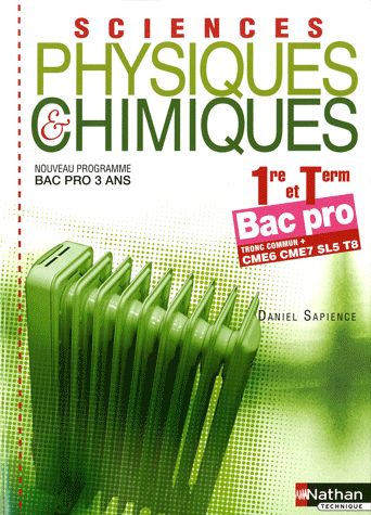 Sciences physiques et chimiques 1e et Tle Bac pro 3 ans. Tronc commun CME6 CME7 SL5 T8